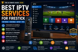 Best IPTV Services for Firestick: How to Choose the Right Provider (2026)