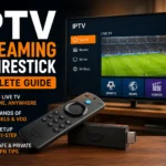IPTV Streaming on Firestick: The Complete Guide (2026)
