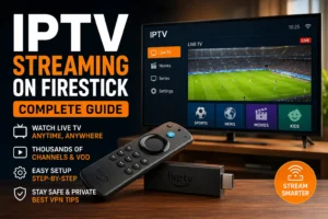IPTV Streaming on Firestick: The Complete Guide (2026)